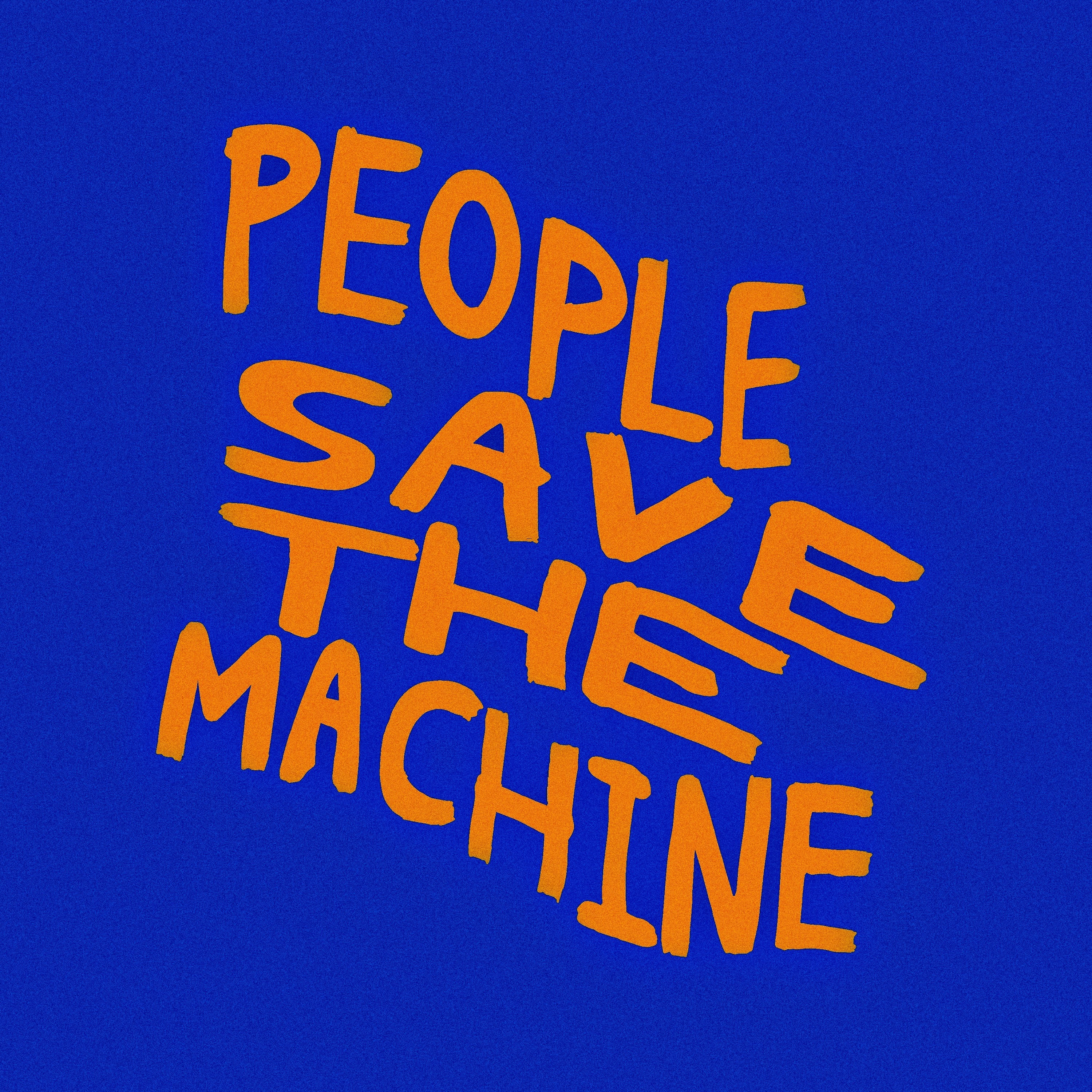 PEOPLE SAVE THE MACHINE